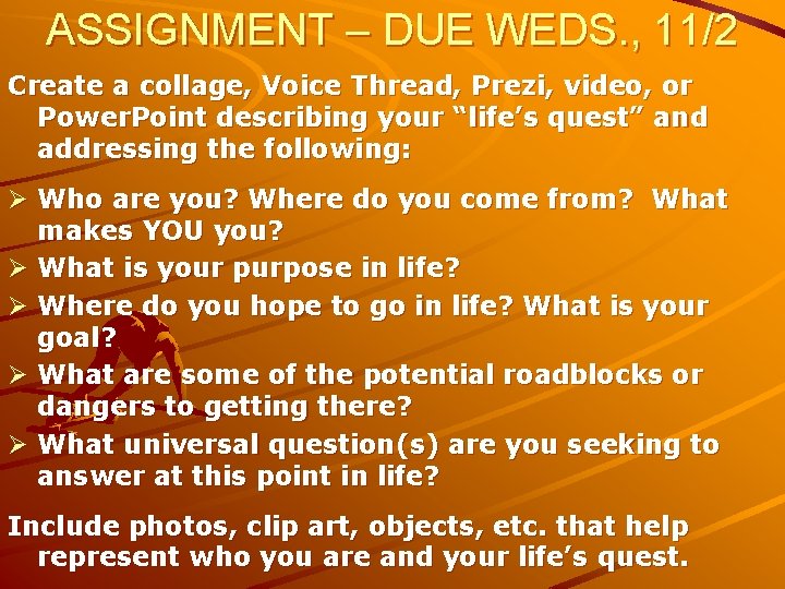 ASSIGNMENT – DUE WEDS. , 11/2 Create a collage, Voice Thread, Prezi, video, or ASSIGNMENT – DUE WEDS. , 11/2 Create a collage, Voice Thread, Prezi, video, or