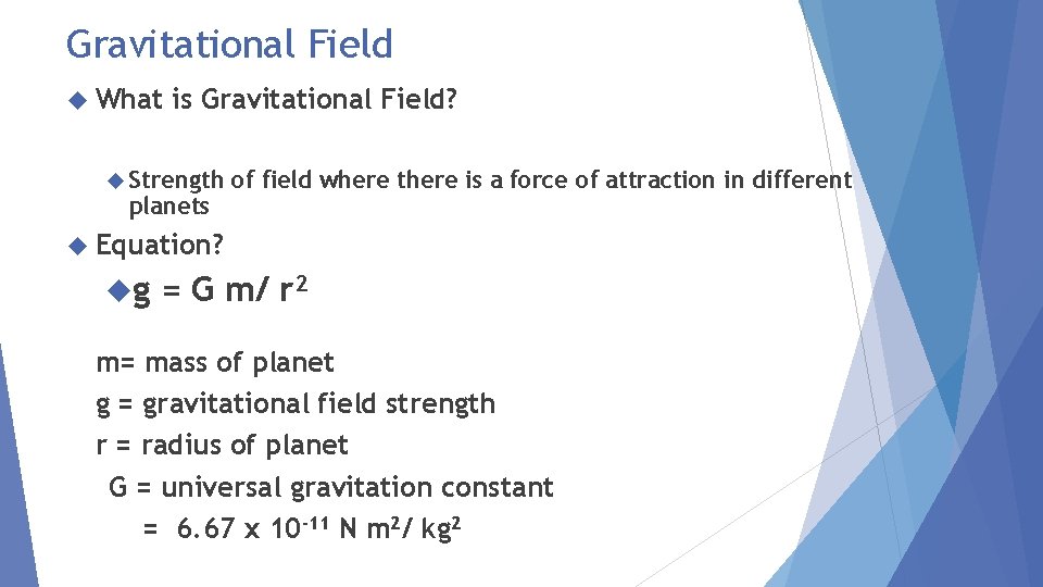 Gravitational Field What is Gravitational Field? Strength planets of field where there is a