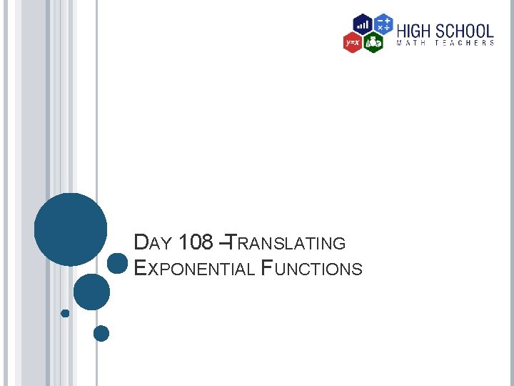 DAY 108 –TRANSLATING EXPONENTIAL FUNCTIONS 