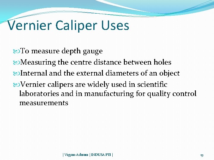 Vernier Caliper Uses To measure depth gauge Measuring the centre distance between holes Internal