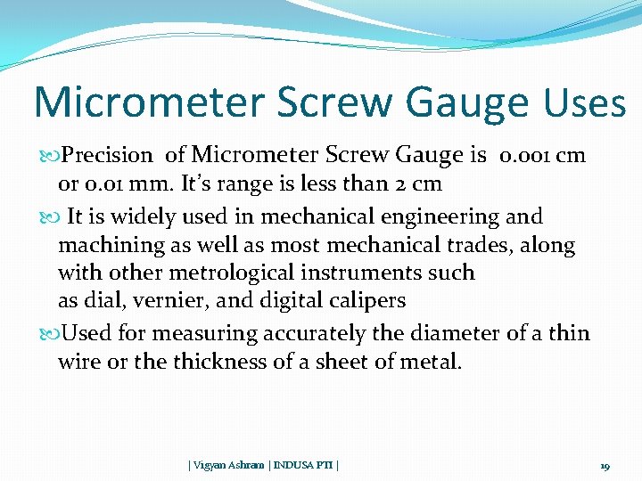 Micrometer Screw Gauge Uses Precision of Micrometer Screw Gauge is 0. 001 cm or