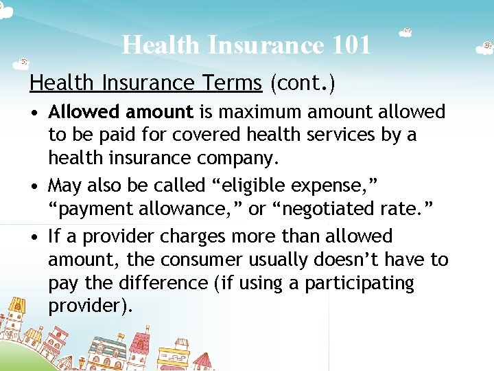 Health Insurance 101 Health Insurance Terms (cont. ) • Allowed amount is maximum amount