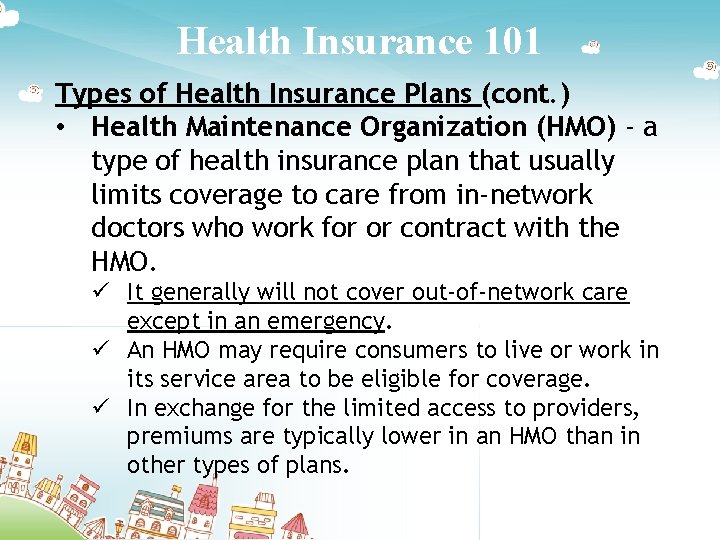 Health Insurance 101 Types of Health Insurance Plans (cont. ) • Health Maintenance Organization