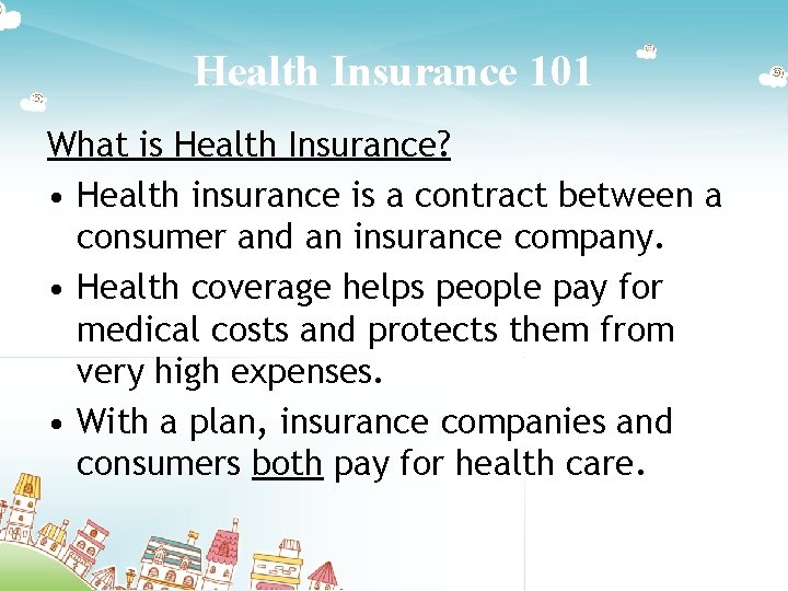 Health Insurance 101 What is Health Insurance? • Health insurance is a contract between