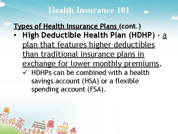 Health Insurance 101 Types of Health Insurance Plans (cont. ) • High Deductible Health