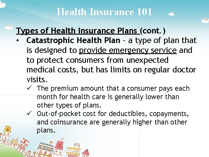 Health Insurance 101 Types of Health Insurance Plans (cont. ) • Catastrophic Health Plan