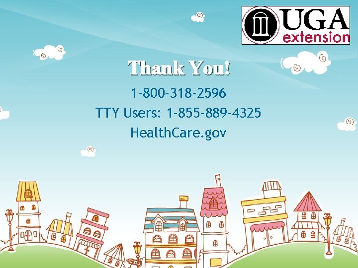 Thank You! 1 -800 -318 -2596 TTY Users: 1 -855 -889 -4325 Health. Care.