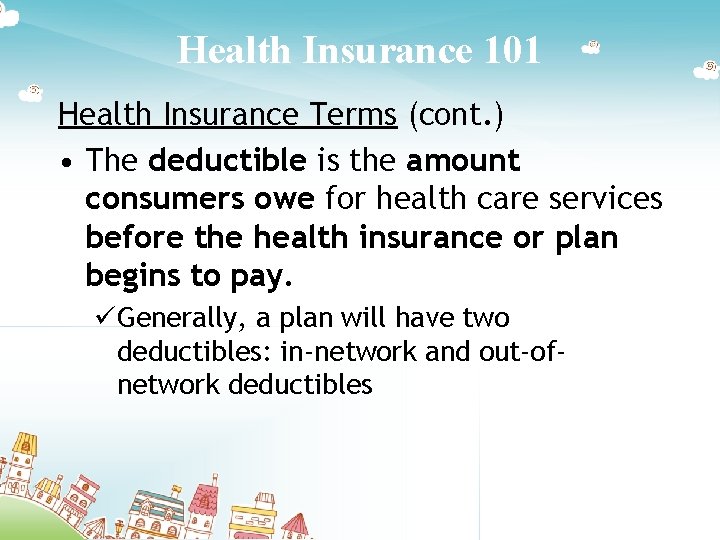 Health Insurance 101 Health Insurance Terms (cont. ) • The deductible is the amount