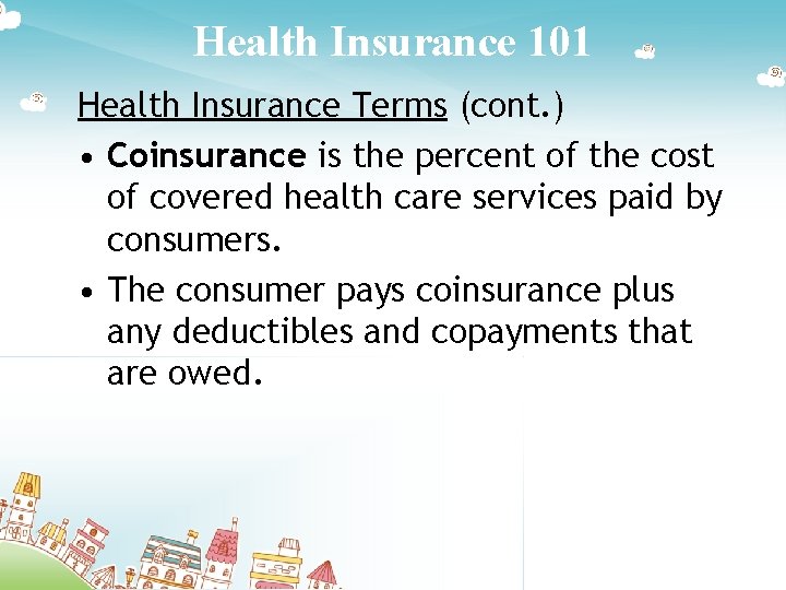 Health Insurance 101 Health Insurance Terms (cont. ) • Coinsurance is the percent of