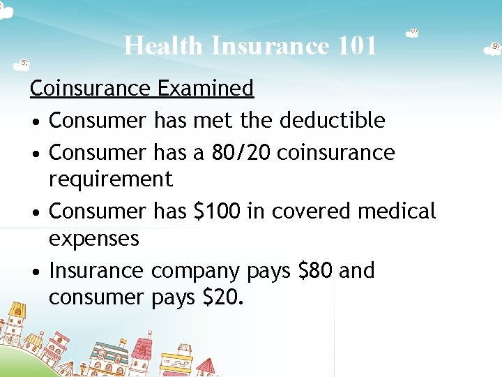 Health Insurance 101 Coinsurance Examined • Consumer has met the deductible • Consumer has