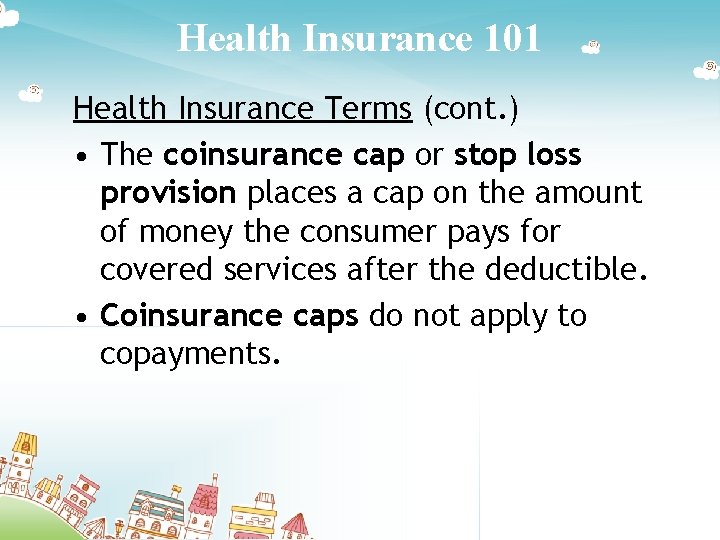 Health Insurance 101 Health Insurance Terms (cont. ) • The coinsurance cap or stop
