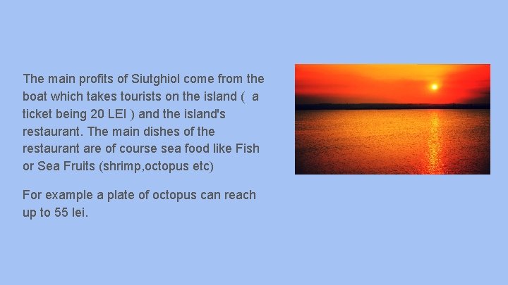 The main profits of Siutghiol come from the boat which takes tourists on the