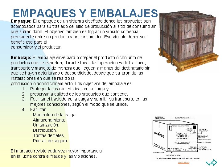 EMPAQUES Y EMBALAJES Empaque: El empaque es un sistema diseñado donde los productos son