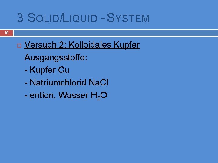 3 SOLID/LIQUID - SYSTEM 10 Versuch 2: Kolloidales Kupfer Ausgangsstoffe: - Kupfer Cu -