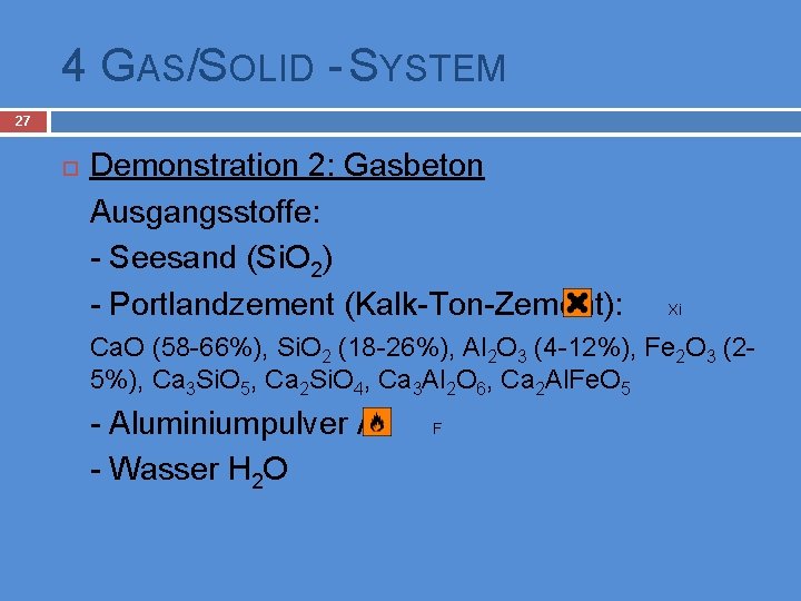 4 GAS/SOLID - SYSTEM 27 Demonstration 2: Gasbeton Ausgangsstoffe: - Seesand (Si. O 2)