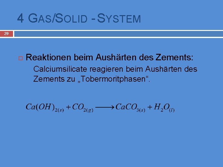 4 GAS/SOLID - SYSTEM 29 Reaktionen beim Aushärten des Zements: Calciumsilicate reagieren beim Aushärten