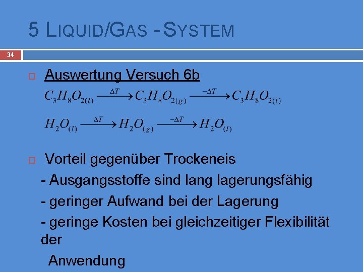 5 LIQUID/GAS - SYSTEM 34 Auswertung Versuch 6 b Vorteil gegenüber Trockeneis - Ausgangsstoffe