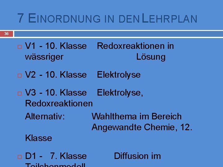 7 EINORDNUNG IN DEN LEHRPLAN 36 V 1 - 10. Klasse wässriger Redoxreaktionen in