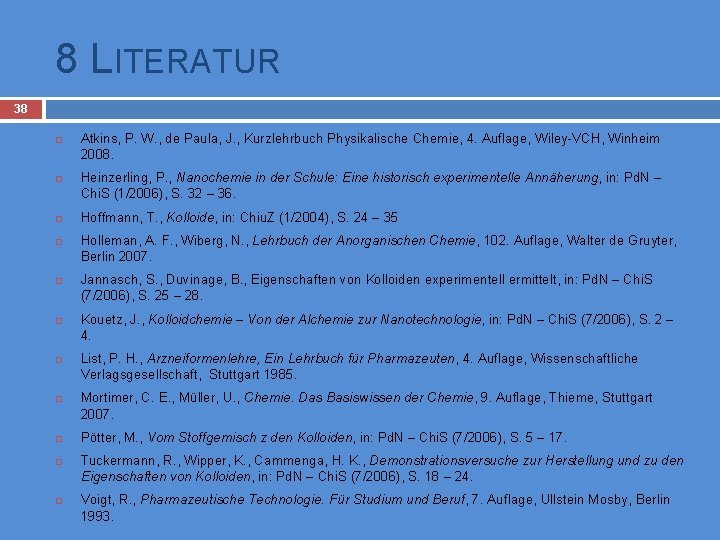 8 LITERATUR 38 Atkins, P. W. , de Paula, J. , Kurzlehrbuch Physikalische Chemie,