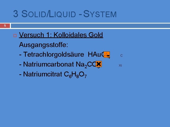 3 SOLID/LIQUID - SYSTEM 5 Versuch 1: Kolloidales Gold Ausgangsstoffe: - Tetrachlorgoldsäure HAu. Cl