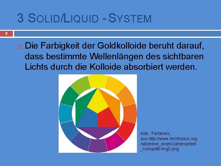 3 SOLID/LIQUID - SYSTEM 8 Die Farbigkeit der Goldkolloide beruht darauf, dass bestimmte Wellenlängen