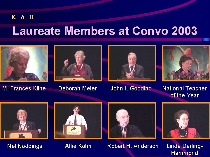  Laureate Members at Convo 2003 M. Frances Kline Deborah Meier John I. Goodlad