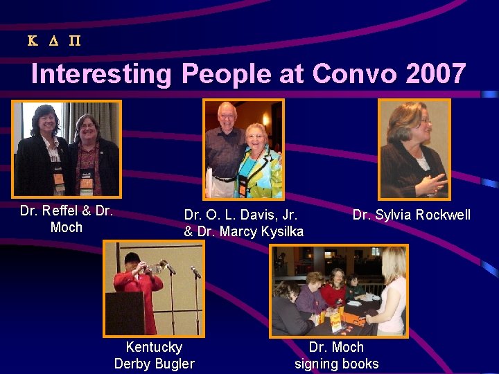  Interesting People at Convo 2007 Dr. Reffel & Dr. Moch Dr. O. L.