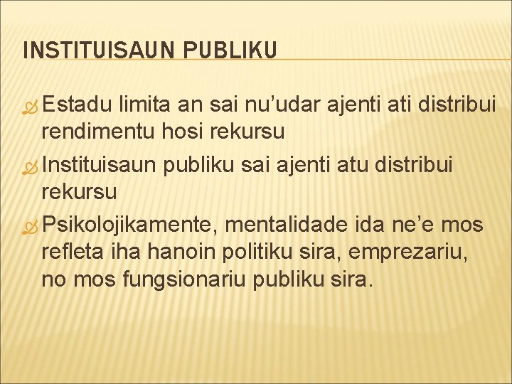 INSTITUISAUN PUBLIKU Estadu limita an sai nu’udar ajenti ati distribui rendimentu hosi rekursu Instituisaun