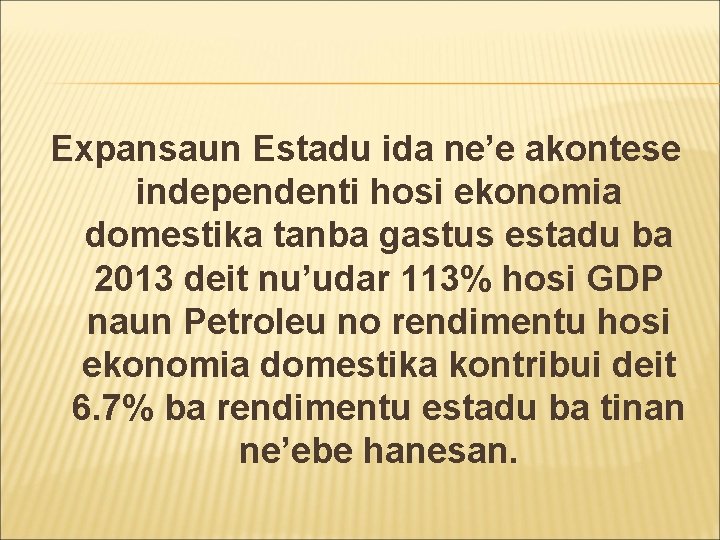 Expansaun Estadu ida ne’e akontese independenti hosi ekonomia domestika tanba gastus estadu ba 2013