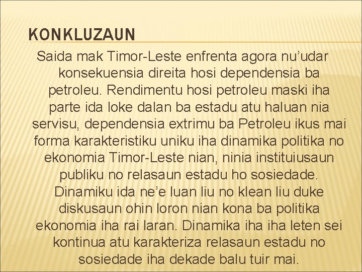KONKLUZAUN Saida mak Timor-Leste enfrenta agora nu’udar konsekuensia direita hosi dependensia ba petroleu. Rendimentu