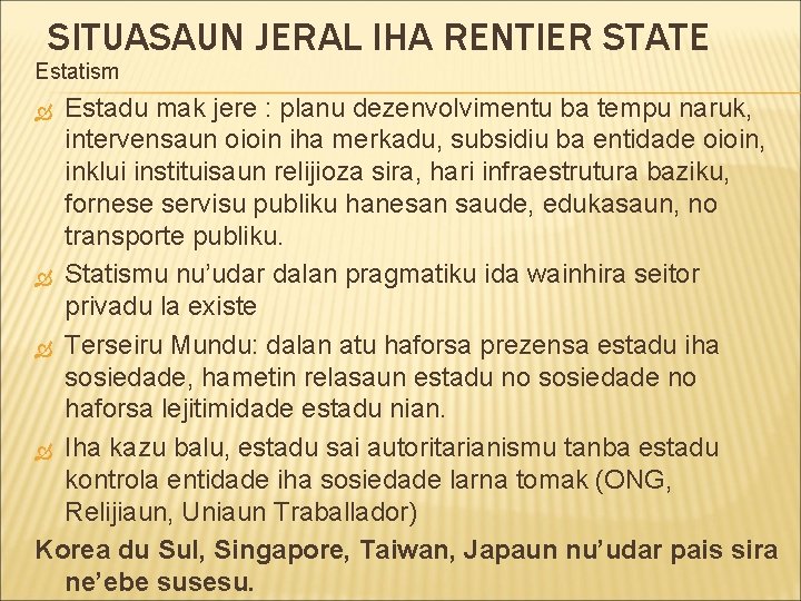 SITUASAUN JERAL IHA RENTIER STATE Estatism Estadu mak jere : planu dezenvolvimentu ba tempu