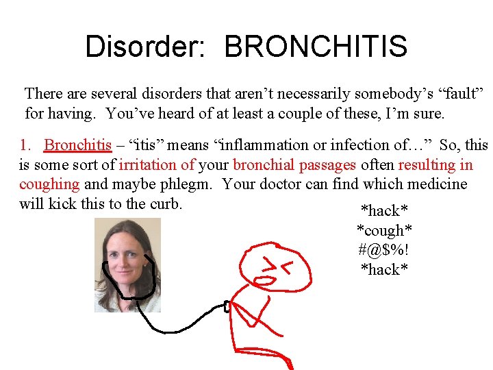 Disorder: BRONCHITIS There are several disorders that aren’t necessarily somebody’s “fault” for having. You’ve