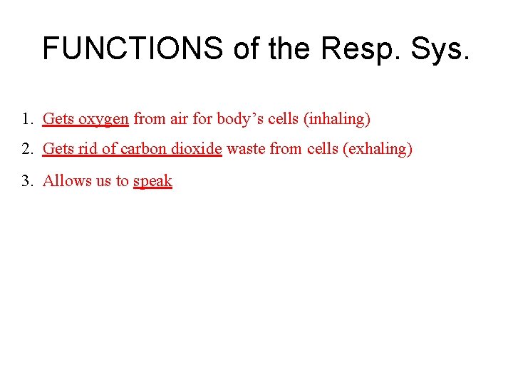 FUNCTIONS of the Resp. Sys. 1. Gets oxygen from air for body’s cells (inhaling)