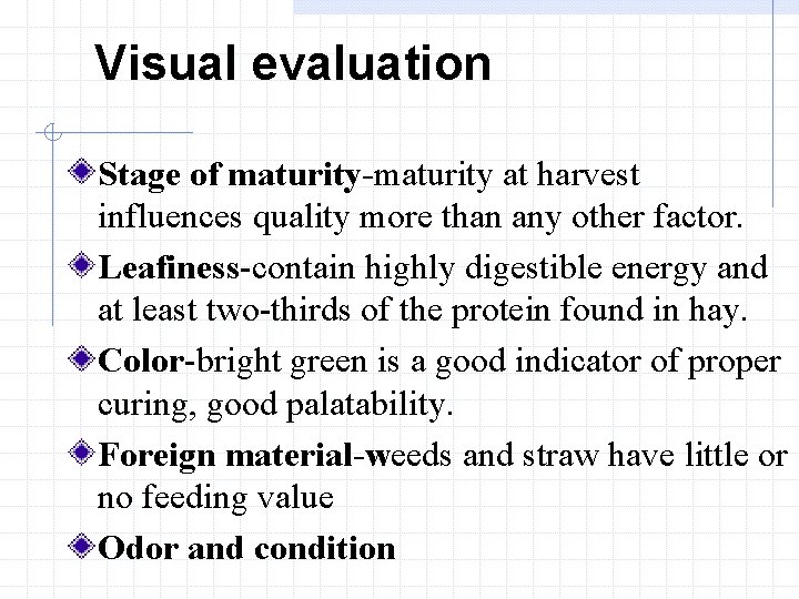 Visual evaluation Stage of maturity-maturity at harvest influences quality more than any other factor.