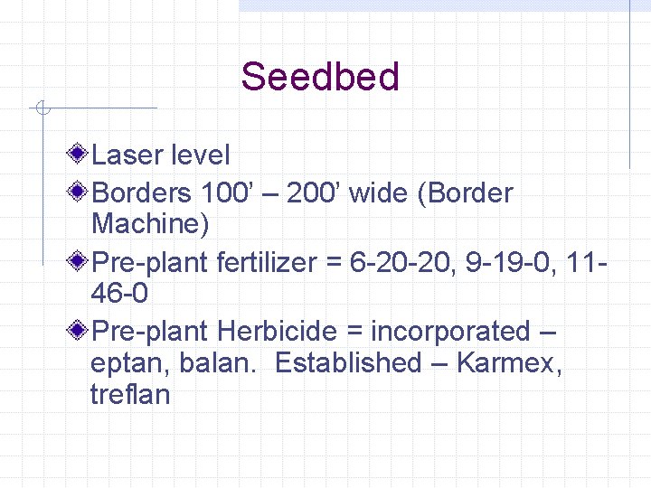 Seedbed Laser level Borders 100’ – 200’ wide (Border Machine) Pre-plant fertilizer = 6