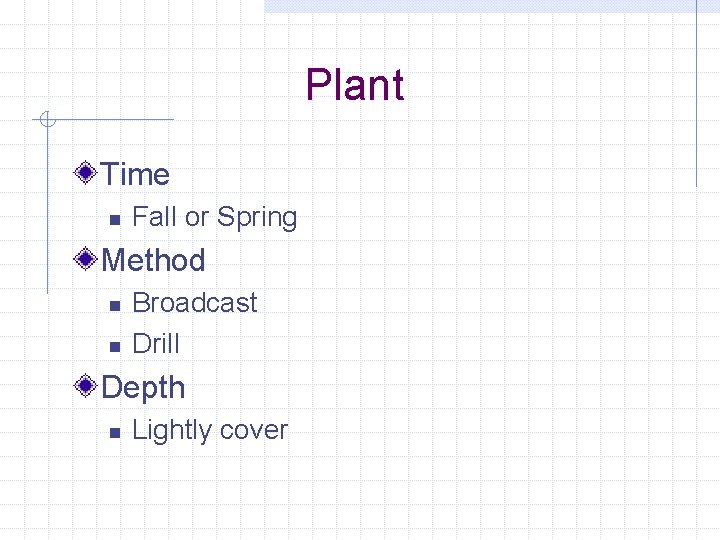 Plant Time n Fall or Spring Method n n Broadcast Drill Depth n Lightly