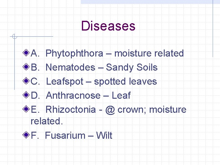 Diseases A. Phytophthora – moisture related B. Nematodes – Sandy Soils C. Leafspot –
