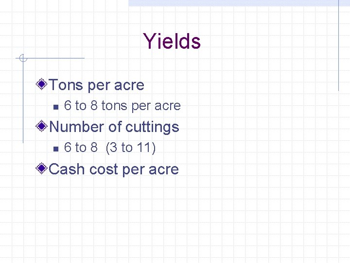 Yields Tons per acre n 6 to 8 tons per acre Number of cuttings