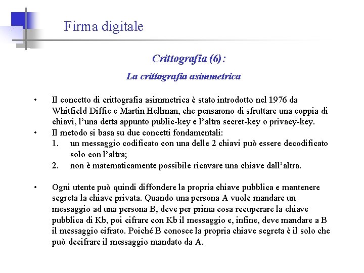 Firma digitale Crittografia (6): La crittografia asimmetrica • • • Il concetto di crittografia