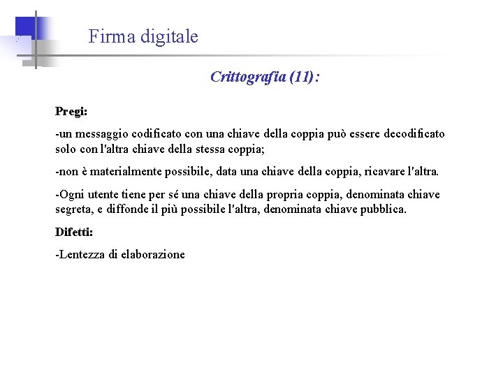 Firma digitale Crittografia (11): Pregi: -un messaggio codificato con una chiave della coppia può