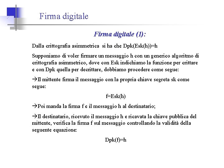 Firma digitale (1): Dalla crittografia asimmetrica si ha che Dpk(Esk(h))=h Supponiamo di voler firmare