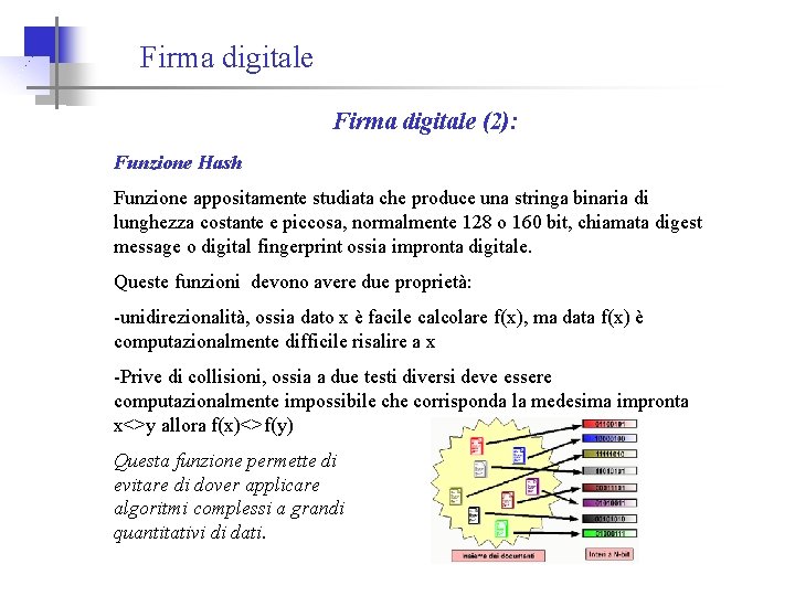 Firma digitale (2): Funzione Hash Funzione appositamente studiata che produce una stringa binaria di