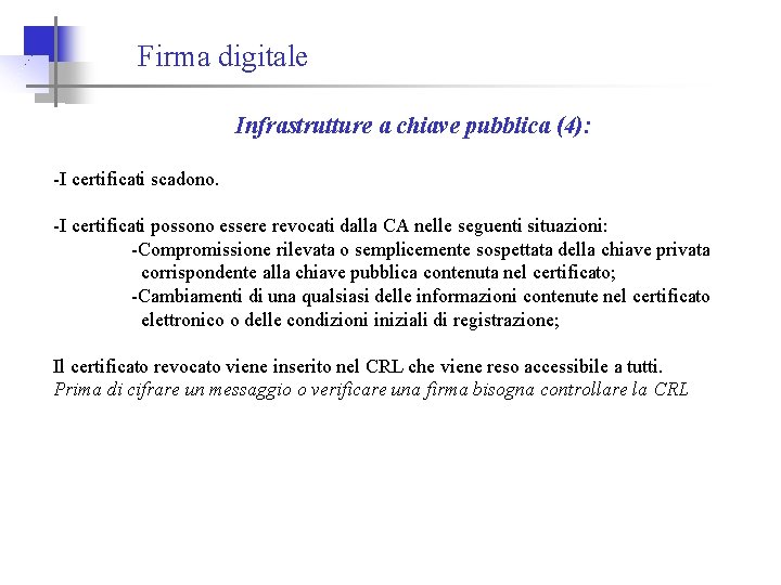 Firma digitale Infrastrutture a chiave pubblica (4): -I certificati scadono. -I certificati possono essere