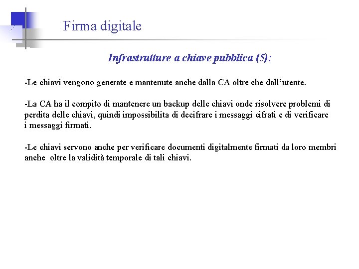 Firma digitale Infrastrutture a chiave pubblica (5): -Le chiavi vengono generate e mantenute anche