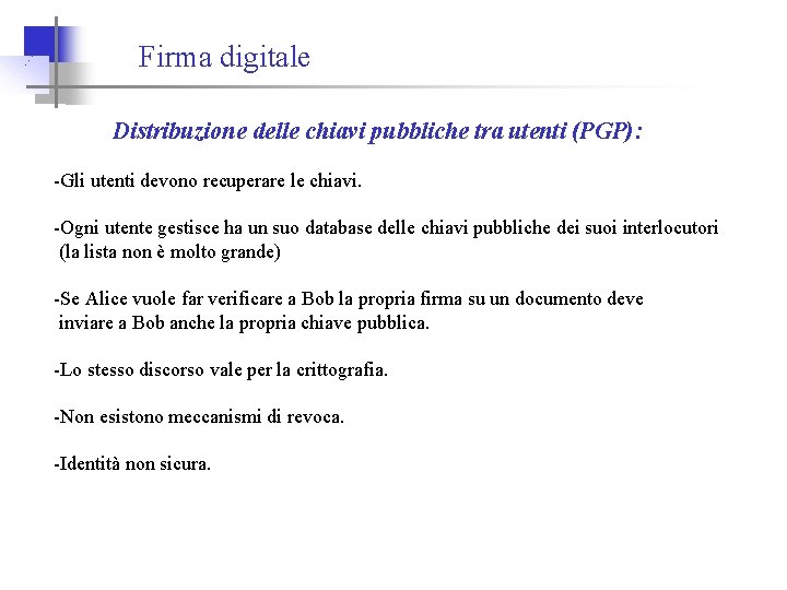 Firma digitale Distribuzione delle chiavi pubbliche tra utenti (PGP): -Gli utenti devono recuperare le