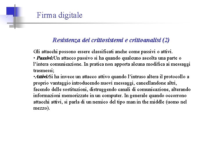 Firma digitale Resistenza dei crittosistemi e crittoanalisi (2) Gli attacchi possono essere classificati anche