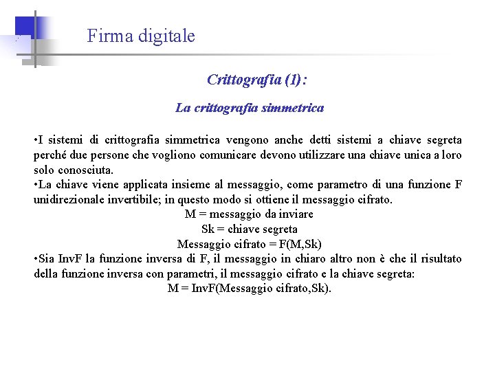 Firma digitale Crittografia (1): La crittografia simmetrica • I sistemi di crittografia simmetrica vengono