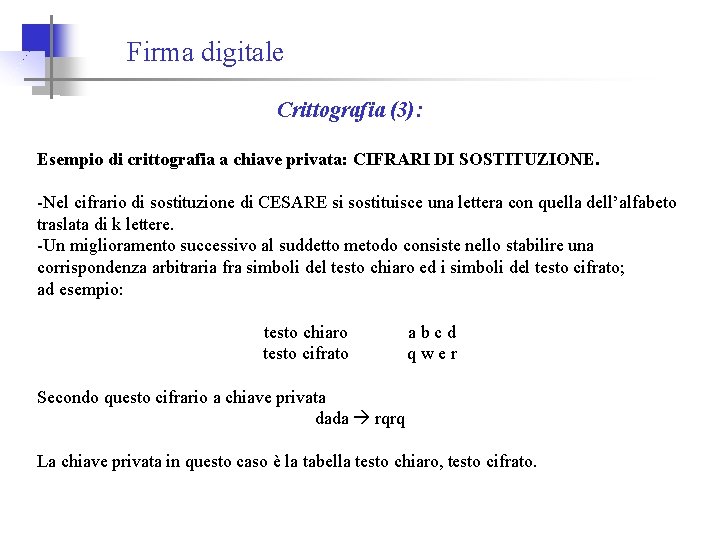 Firma digitale Crittografia (3): Esempio di crittografia a chiave privata: CIFRARI DI SOSTITUZIONE. -Nel