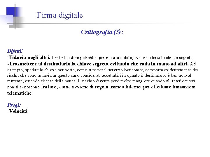 Firma digitale Crittografia (5): Difetti: -Fiducia negli altri. L'interlocutore potrebbe, per incuria o dolo,