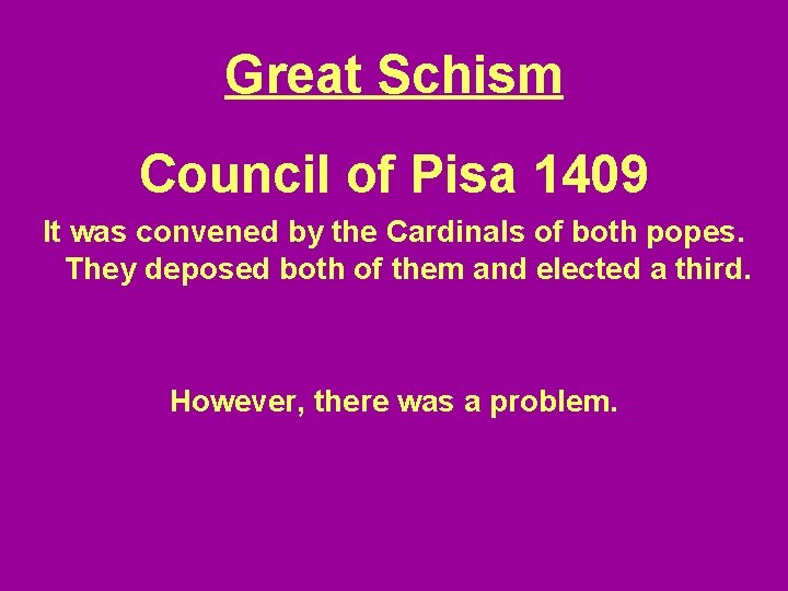 Great Schism Council of Pisa 1409 It was convened by the Cardinals of both